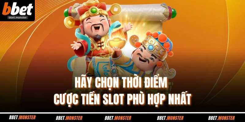 Hãy chọn thời điểm cược tiền slot phù hợp nhất