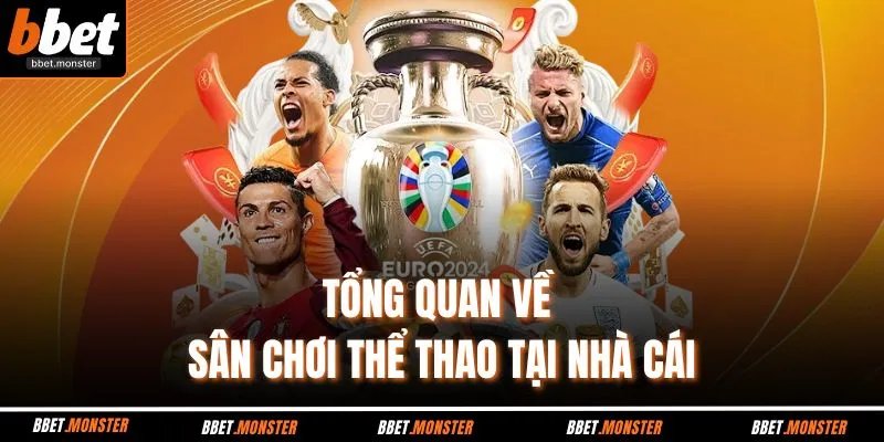 Tổng quan về sân chơi thể thao tại nhà cái